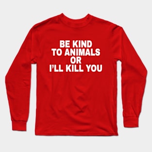 Be Kind To Animals Long Sleeve T-Shirt